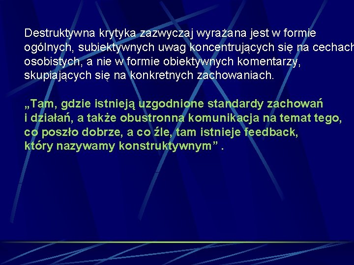 Destruktywna krytyka zazwyczaj wyrażana jest w formie ogólnych, subiektywnych uwag koncentrujących się na cechach