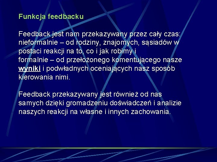 Funkcja feedbacku Feedback jest nam przekazywany przez cały czas: nieformalnie – od rodziny, znajomych,