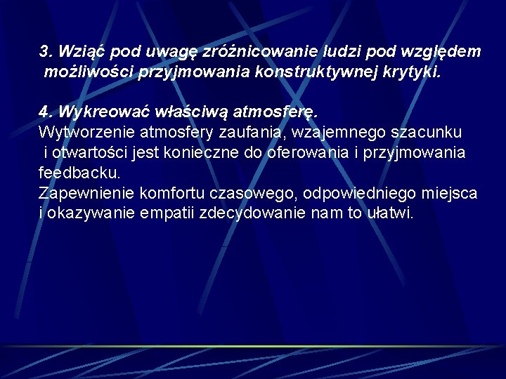3. Wziąć pod uwagę zróżnicowanie ludzi pod względem możliwości przyjmowania konstruktywnej krytyki. 4. Wykreować 3. Wziąć pod uwagę zróżnicowanie ludzi pod względem możliwości przyjmowania konstruktywnej krytyki. 4. Wykreować