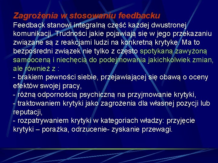 Zagrożenia w stosowaniu feedbacku Feedback stanowi integralną część każdej dwustronej komunikacji. Trudności jakie pojawiają