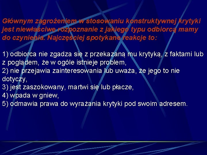 Głównym zagrożeniem w stosowaniu konstruktywnej krytyki jest niewłaściwe rozpoznanie z jakiego typu odbiorcą mamy