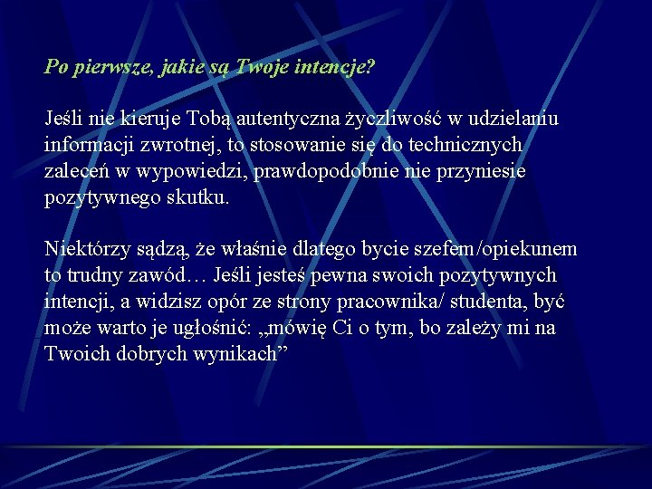 Po pierwsze, jakie są Twoje intencje? Jeśli nie kieruje Tobą autentyczna życzliwość w udzielaniu