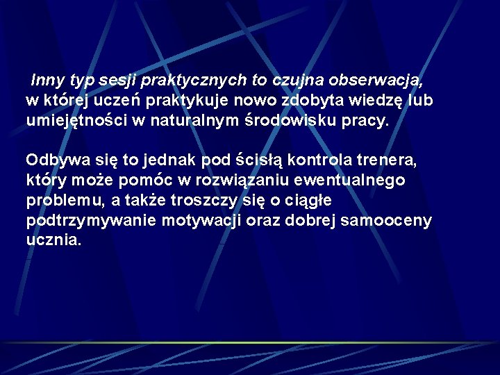 Inny typ sesji praktycznych to czujna obserwacja, w której uczeń praktykuje nowo zdobyta wiedzę