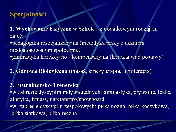 Specjalności 1. Wychowanie Fizyczne w Szkole - z dodatkowym rodzajem zajęć: • pedagogika resocjalizacyjna