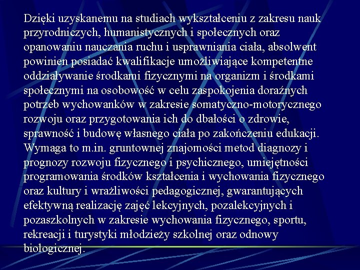 Dzięki uzyskanemu na studiach wykształceniu z zakresu nauk przyrodniczych, humanistycznych i społecznych oraz opanowaniu