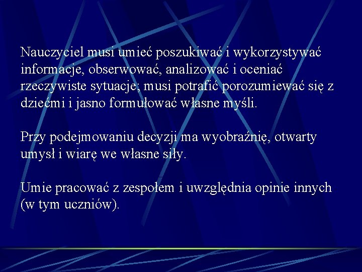 Nauczyciel musi umieć poszukiwać i wykorzystywać informacje, obserwować, analizować i oceniać rzeczywiste sytuacje; musi