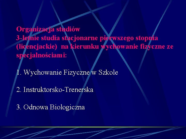 Organizacja studiów 3 -letnie studia stacjonarne pierwszego stopnia (licencjackie) na kierunku wychowanie fizyczne ze