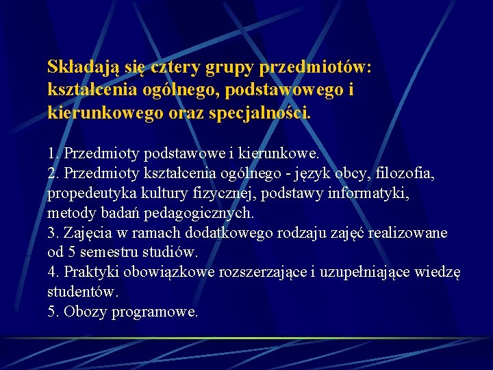 Składają się cztery grupy przedmiotów: kształcenia ogólnego, podstawowego i kierunkowego oraz specjalności. 1. Przedmioty