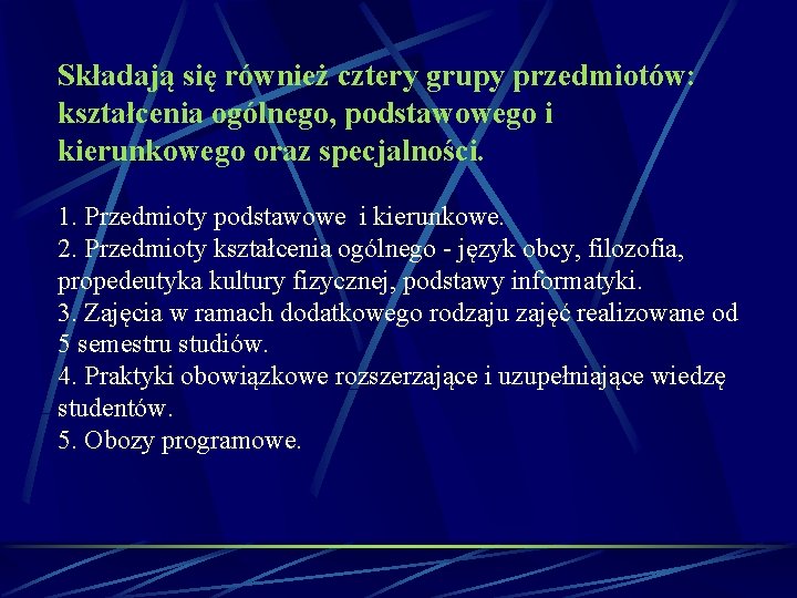 Składają się również cztery grupy przedmiotów: kształcenia ogólnego, podstawowego i kierunkowego oraz specjalności. 1.