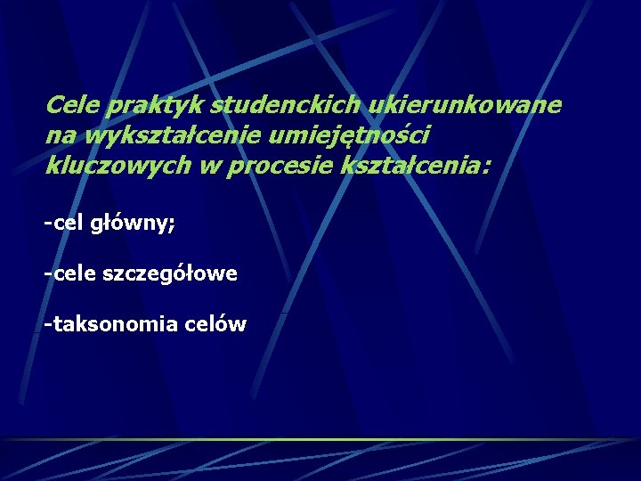 Cele praktyk studenckich ukierunkowane na wykształcenie umiejętności kluczowych w procesie kształcenia: -cel główny; -cele