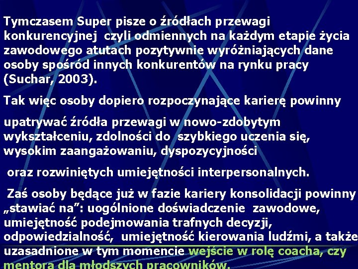 Tymczasem Super pisze o źródłach przewagi konkurencyjnej czyli odmiennych na każdym etapie życia zawodowego