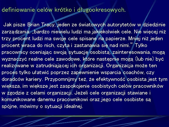 definiowanie celów krótko i długookresowych. Jak pisze Brian Tracy, jeden ze światowych autorytetów w