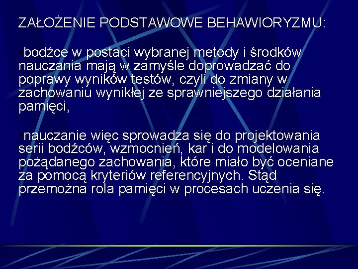 ZAŁOŻENIE PODSTAWOWE BEHAWIORYZMU: • bodźce w postaci wybranej metody i środków nauczania mają w