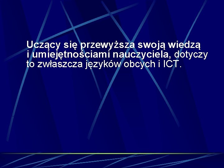 Uczący się przewyższa swoją wiedzą i umiejętnościami nauczyciela, dotyczy to zwłaszcza języków obcych i