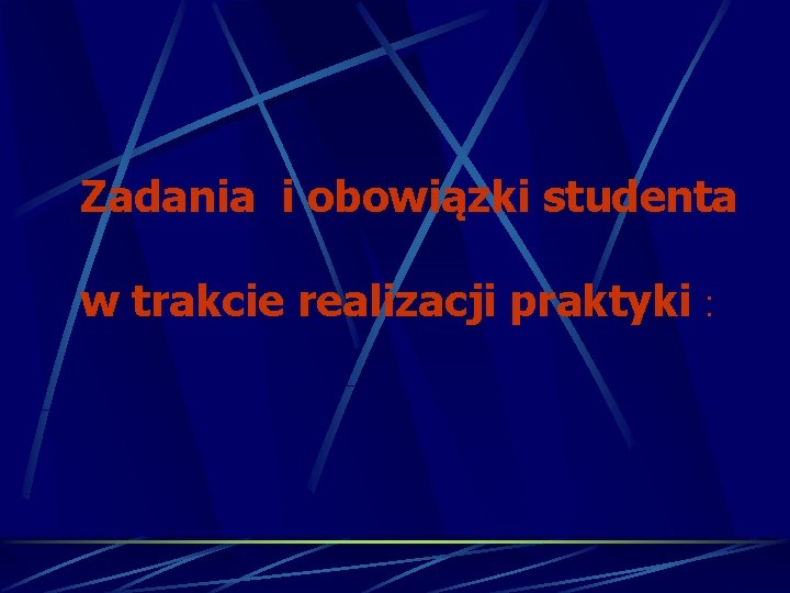 Zadania i obowiązki studenta w trakcie realizacji praktyki : 