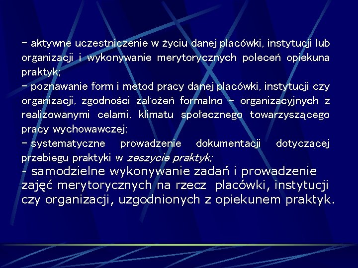 - aktywne uczestniczenie w życiu danej placówki, instytucji lub organizacji i wykonywanie merytorycznych poleceń