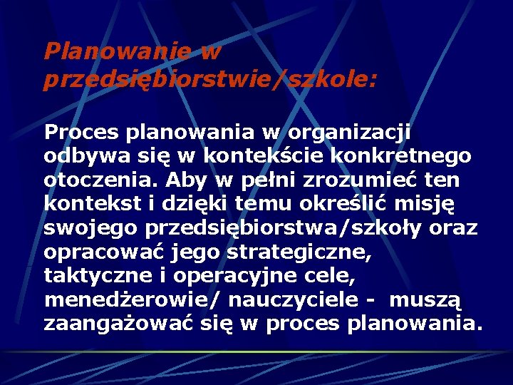 Planowanie w przedsiębiorstwie/szkole: Proces planowania w organizacji odbywa się w kontekście konkretnego otoczenia. Aby