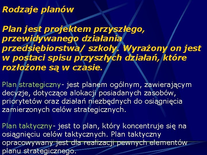 Rodzaje planów Plan jest projektem przyszłego, przewidywanego działania przedsiębiorstwa/ szkoły. Wyrażony on jest w