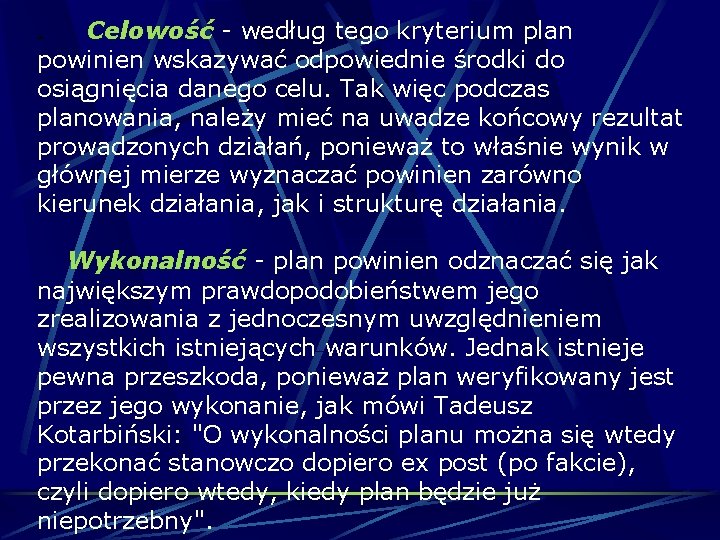 Celowość - według tego kryterium plan powinien wskazywać odpowiednie środki do osiągnięcia danego celu. Celowość - według tego kryterium plan powinien wskazywać odpowiednie środki do osiągnięcia danego celu.
