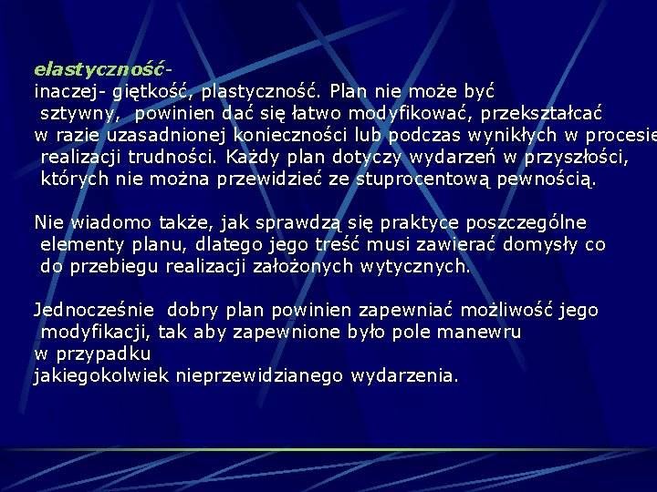 elastycznośćinaczej- giętkość, plastyczność. Plan nie może być sztywny, powinien dać się łatwo modyfikować, przekształcać