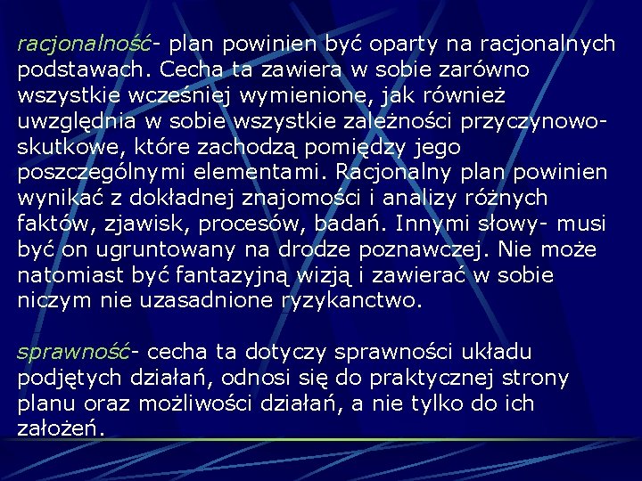 racjonalność- plan powinien być oparty na racjonalnych podstawach. Cecha ta zawiera w sobie zarówno