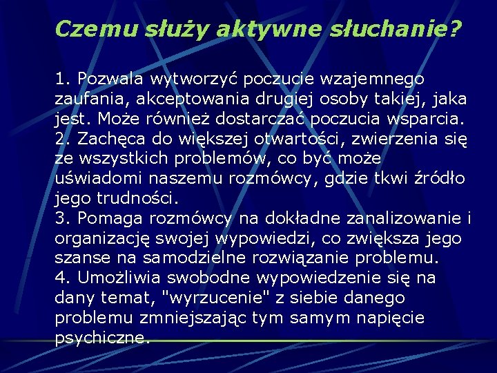 Czemu służy aktywne słuchanie? 1. Pozwala wytworzyć poczucie wzajemnego zaufania, akceptowania drugiej osoby takiej,