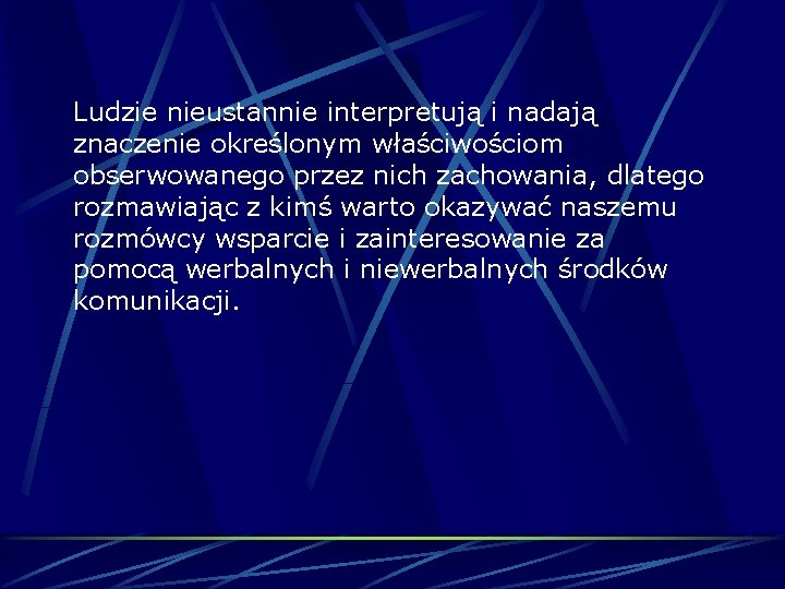 Ludzie nieustannie interpretują i nadają znaczenie określonym właściwościom obserwowanego przez nich zachowania, dlatego rozmawiając