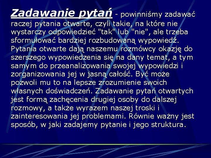 Zadawanie pytań - powinniśmy zadawać raczej pytania otwarte, czyli takie, na które nie wystarczy