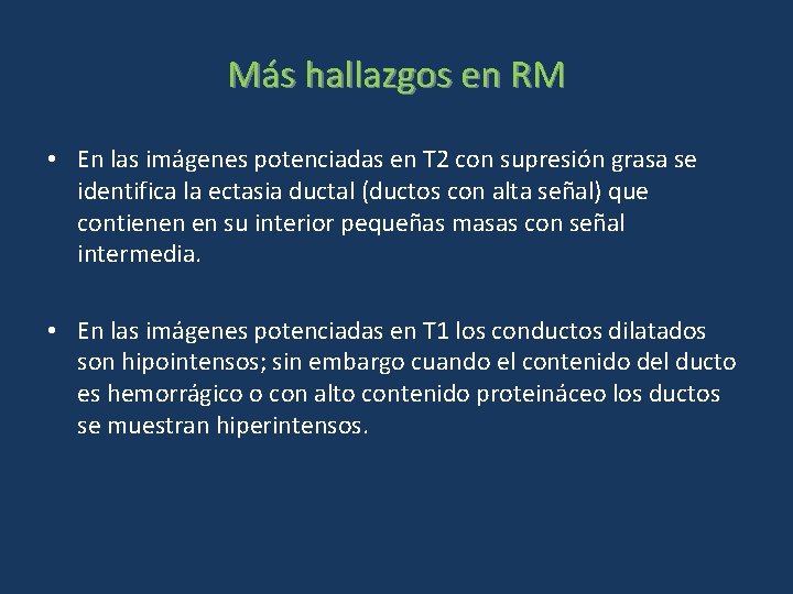Más hallazgos en RM • En las imágenes potenciadas en T 2 con supresión Más hallazgos en RM • En las imágenes potenciadas en T 2 con supresión