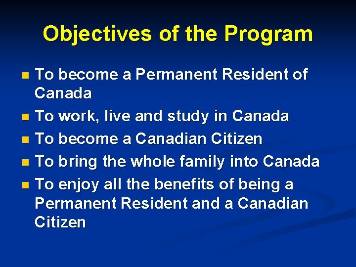 Objectives of the Program To become a Permanent Resident of Canada n To work,
