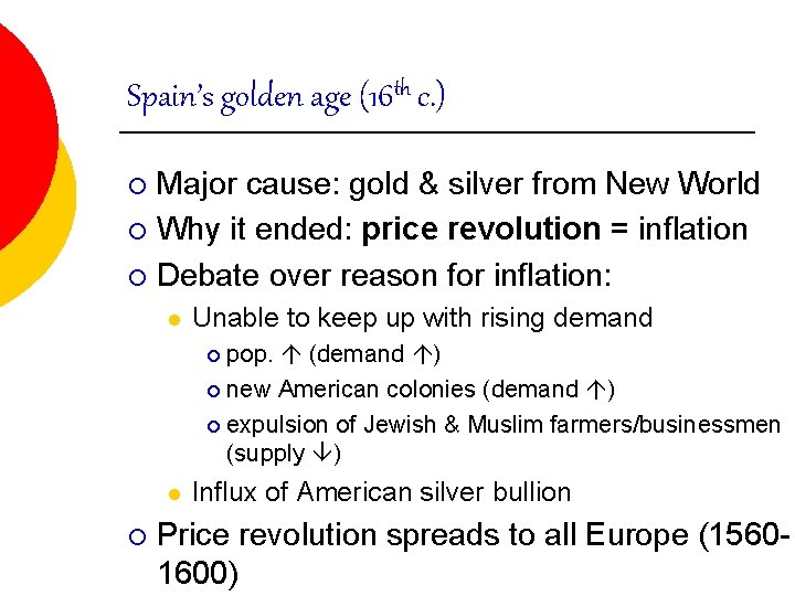 Spain’s golden age (16 th c. ) Major cause: gold & silver from New Spain’s golden age (16 th c. ) Major cause: gold & silver from New