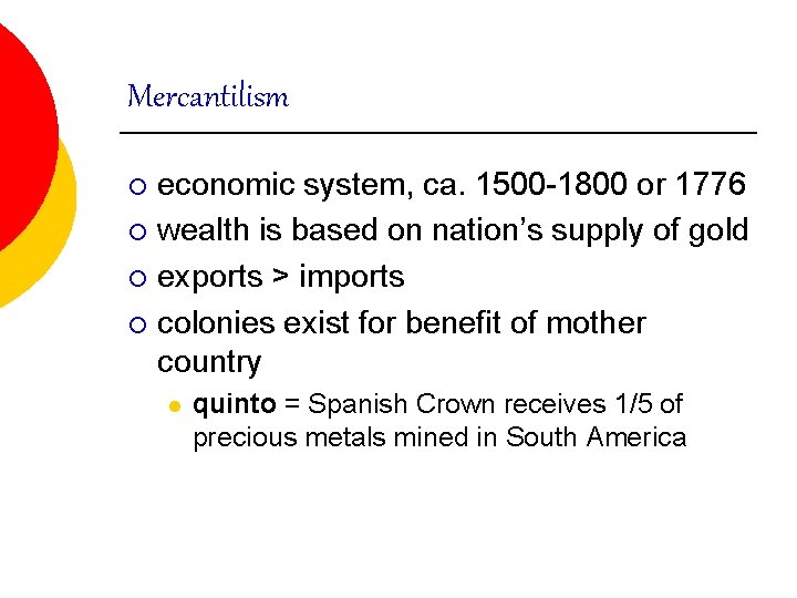 Mercantilism economic system, ca. 1500 -1800 or 1776 ¡ wealth is based on nation’s Mercantilism economic system, ca. 1500 -1800 or 1776 ¡ wealth is based on nation’s
