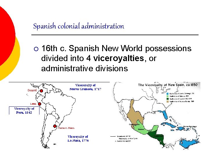 Spanish colonial administration ¡ 16 th c. Spanish New World possessions divided into 4 Spanish colonial administration ¡ 16 th c. Spanish New World possessions divided into 4