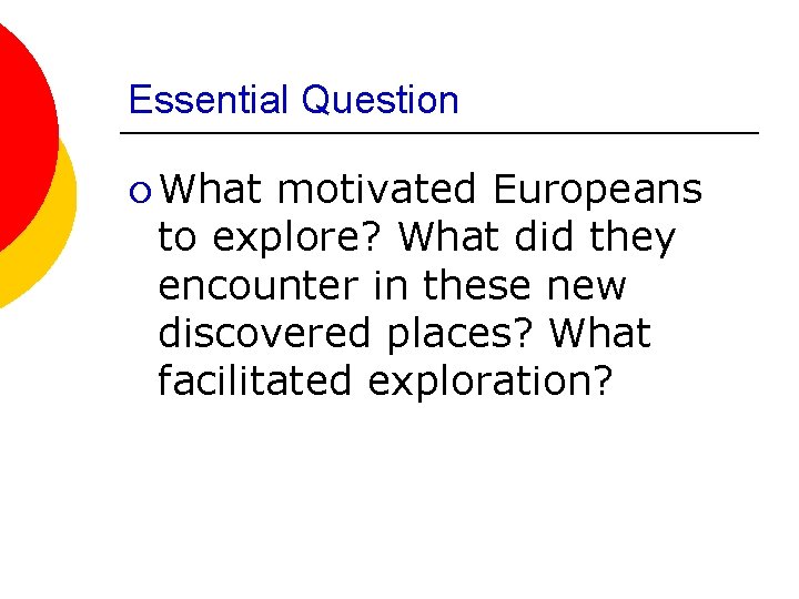 Essential Question ¡ What motivated Europeans to explore? What did they encounter in these Essential Question ¡ What motivated Europeans to explore? What did they encounter in these