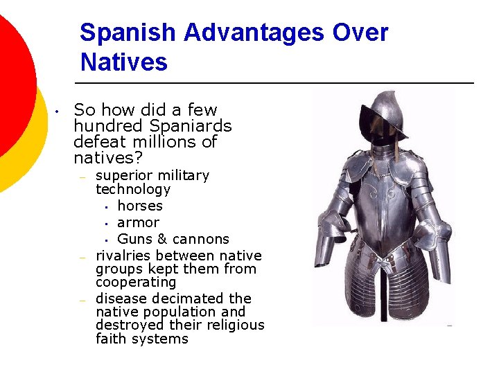 Spanish Advantages Over Natives • So how did a few hundred Spaniards defeat millions Spanish Advantages Over Natives • So how did a few hundred Spaniards defeat millions