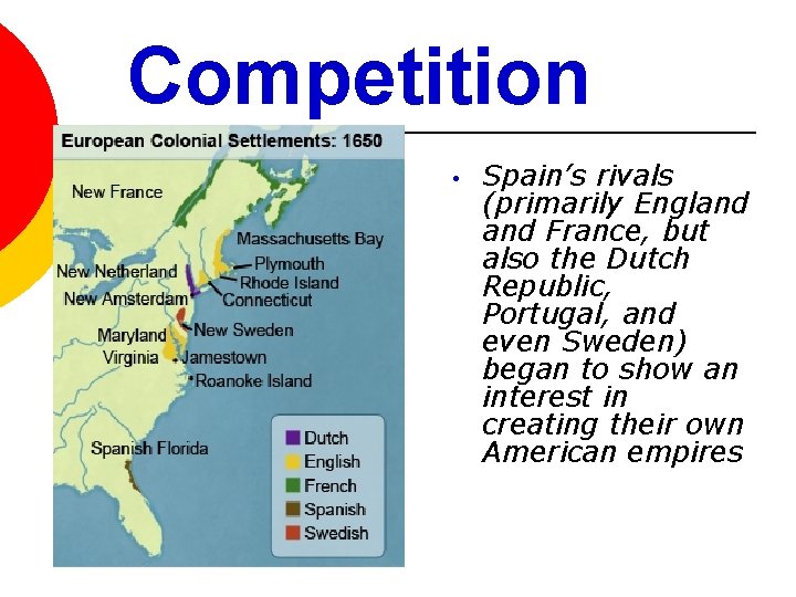 Competition • Spain’s rivals (primarily England France, but also the Dutch Republic, Portugal, and Competition • Spain’s rivals (primarily England France, but also the Dutch Republic, Portugal, and