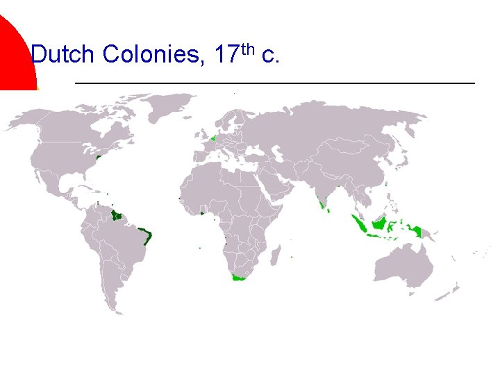 Dutch Colonies, 17 th c. Dutch Colonies, 17 th c.