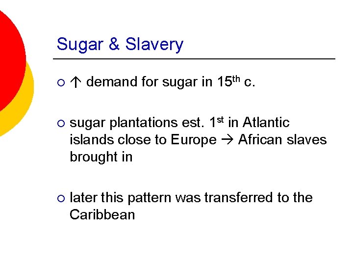 Sugar & Slavery ¡ demand for sugar in 15 th c. ¡ sugar plantations Sugar & Slavery ¡ demand for sugar in 15 th c. ¡ sugar plantations