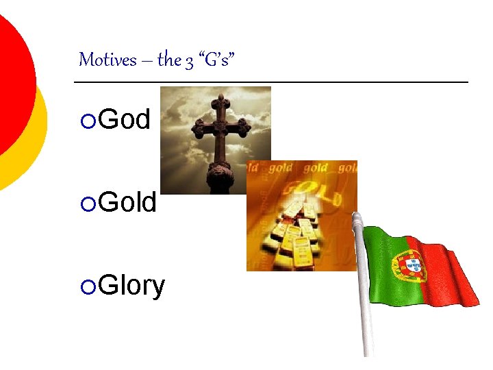 Motives – the 3 “G’s” ¡God ¡Gold ¡Glory Motives – the 3 “G’s” ¡God ¡Gold ¡Glory