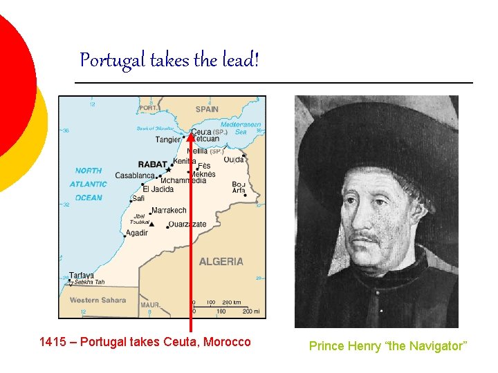 Portugal takes the lead! 1415 – Portugal takes Ceuta, Morocco Prince Henry “the Navigator” Portugal takes the lead! 1415 – Portugal takes Ceuta, Morocco Prince Henry “the Navigator”