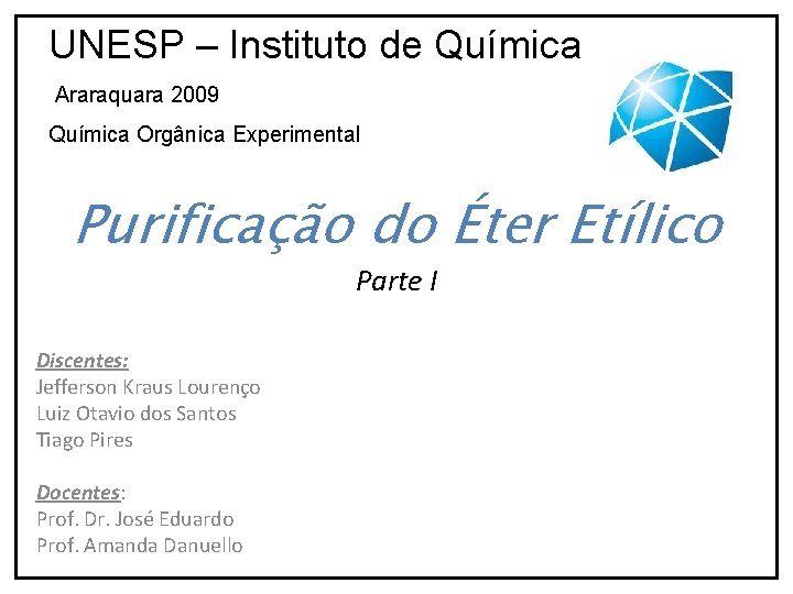 UNESP – Instituto de Química Araraquara 2009 Química Orgânica Experimental Purificação do Éter Etílico