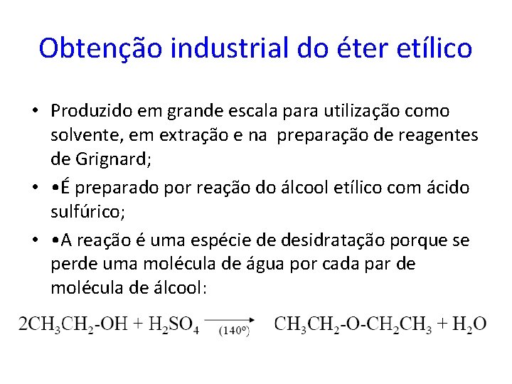 Obtenção industrial do éter etílico • Produzido em grande escala para utilização como solvente,
