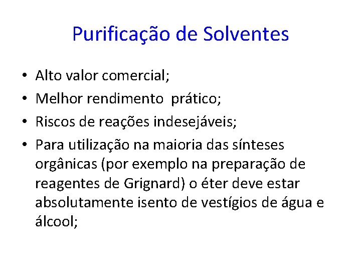 Purificação de Solventes • • Alto valor comercial; Melhor rendimento prático; Riscos de reações