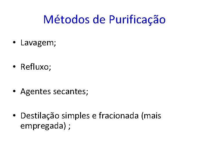 Métodos de Purificação • Lavagem; • Refluxo; • Agentes secantes; • Destilação simples e
