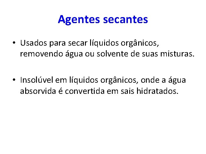 Agentes secantes • Usados para secar líquidos orgânicos, removendo água ou solvente de suas