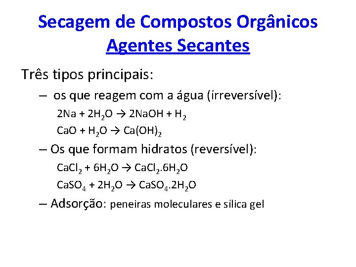 Secagem de Compostos Orgânicos Agentes Secantes Três tipos principais: – os que reagem com