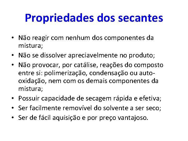 Propriedades dos secantes • Não reagir com nenhum dos componentes da mistura; • Não