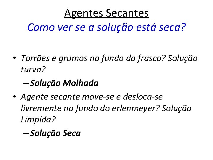Agentes Secantes Como ver se a solução está seca? • Torrões e grumos no