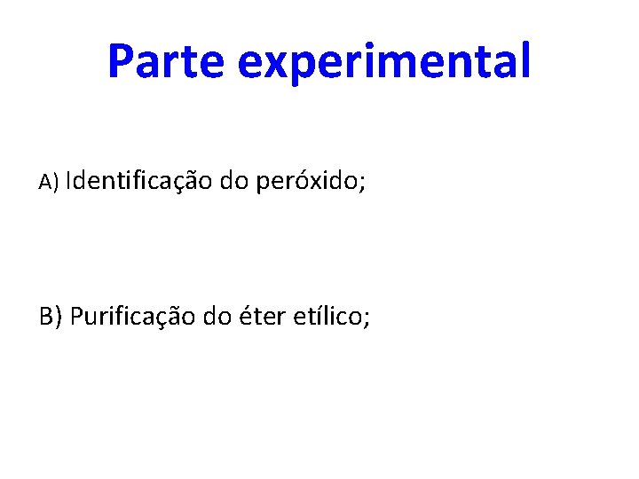 Parte experimental A) Identificação do peróxido; B) Purificação do éter etílico; 