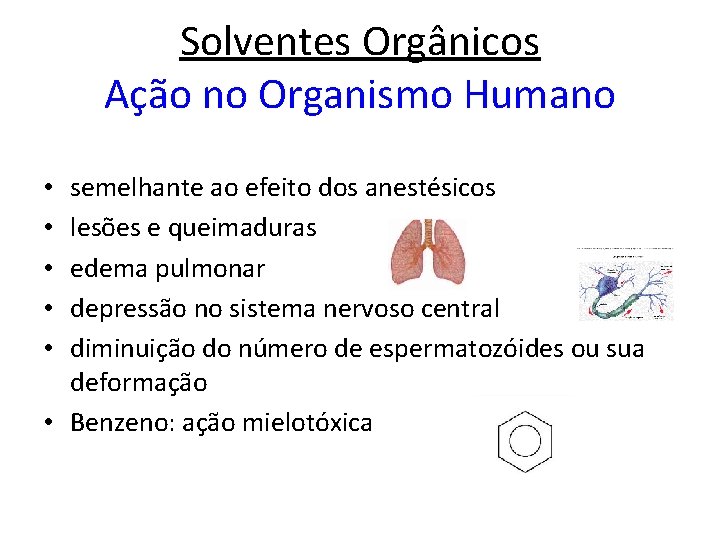Solventes Orgânicos Ação no Organismo Humano semelhante ao efeito dos anestésicos lesões e queimaduras
